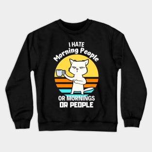 I Hate Morning People Coffee Cat Sarcasm Crewneck Sweatshirt